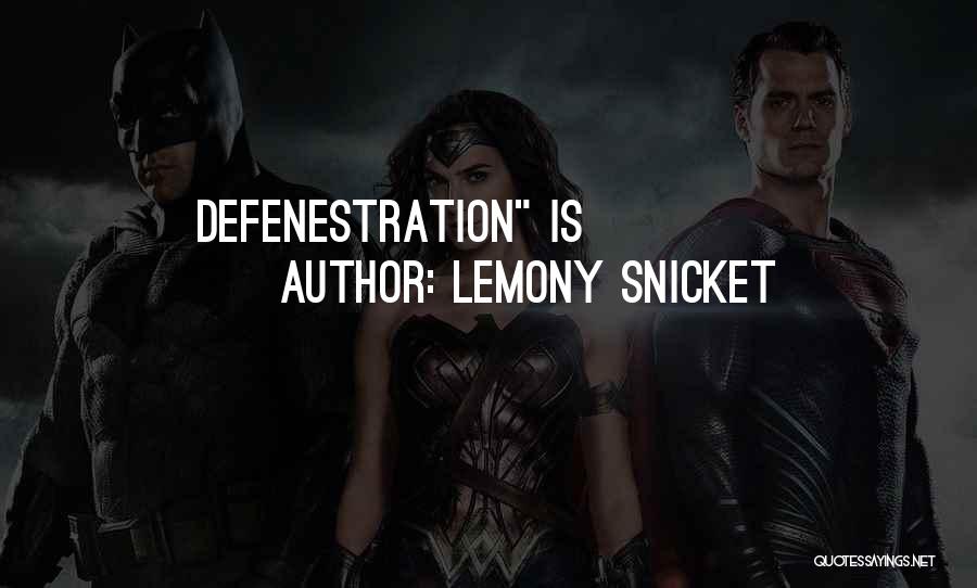 Lemony Snicket Quotes: Defenestration Is