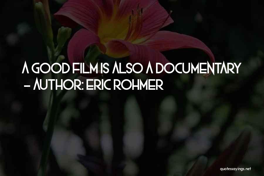 Eric Rohmer Quotes: A Good Film Is Also A Documentary