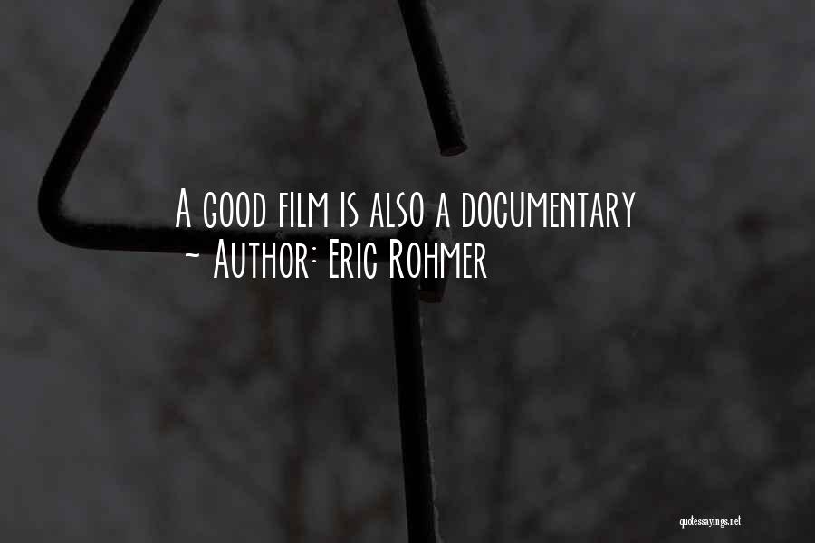 Eric Rohmer Quotes: A Good Film Is Also A Documentary