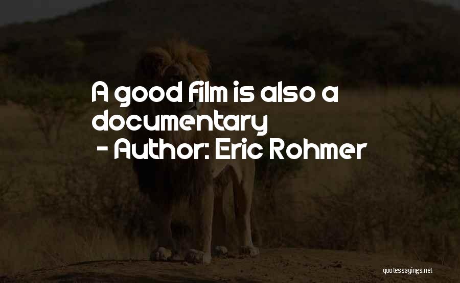 Eric Rohmer Quotes: A Good Film Is Also A Documentary