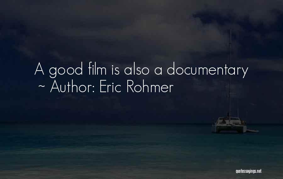 Eric Rohmer Quotes: A Good Film Is Also A Documentary