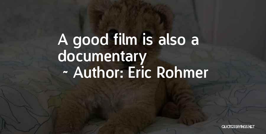 Eric Rohmer Quotes: A Good Film Is Also A Documentary