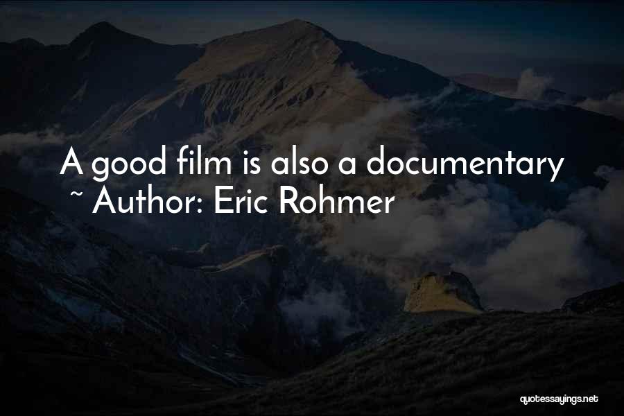 Eric Rohmer Quotes: A Good Film Is Also A Documentary