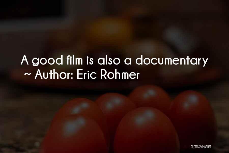 Eric Rohmer Quotes: A Good Film Is Also A Documentary