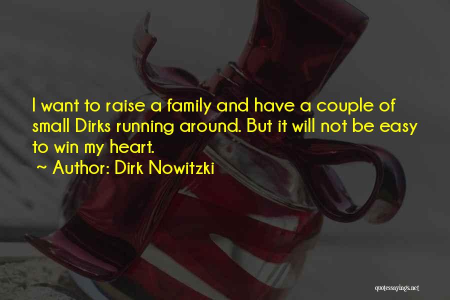 Dirk Nowitzki Quotes: I Want To Raise A Family And Have A Couple Of Small Dirks Running Around. But It Will Not Be