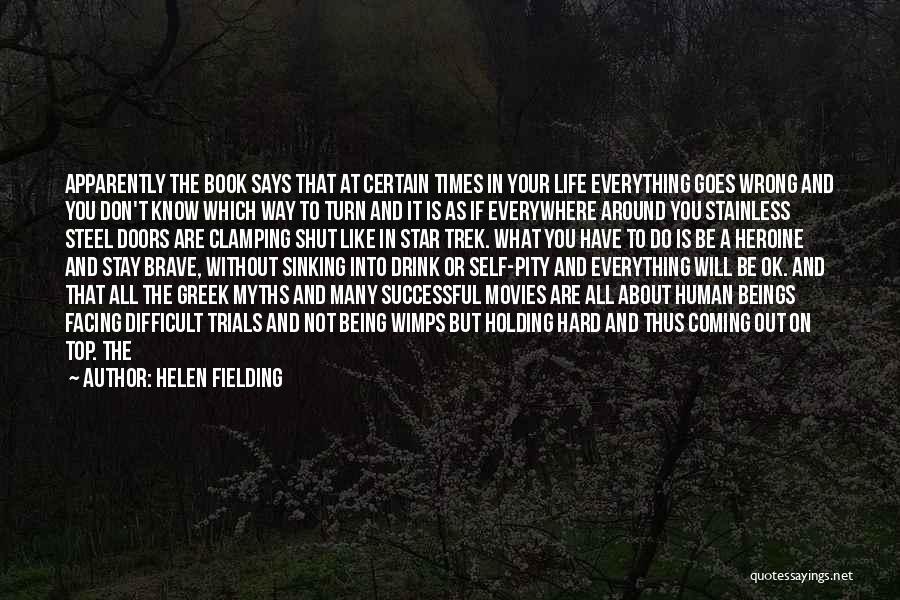 Helen Fielding Quotes: Apparently The Book Says That At Certain Times In Your Life Everything Goes Wrong And You Don't Know Which Way