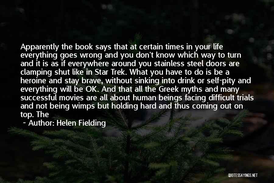 Helen Fielding Quotes: Apparently The Book Says That At Certain Times In Your Life Everything Goes Wrong And You Don't Know Which Way