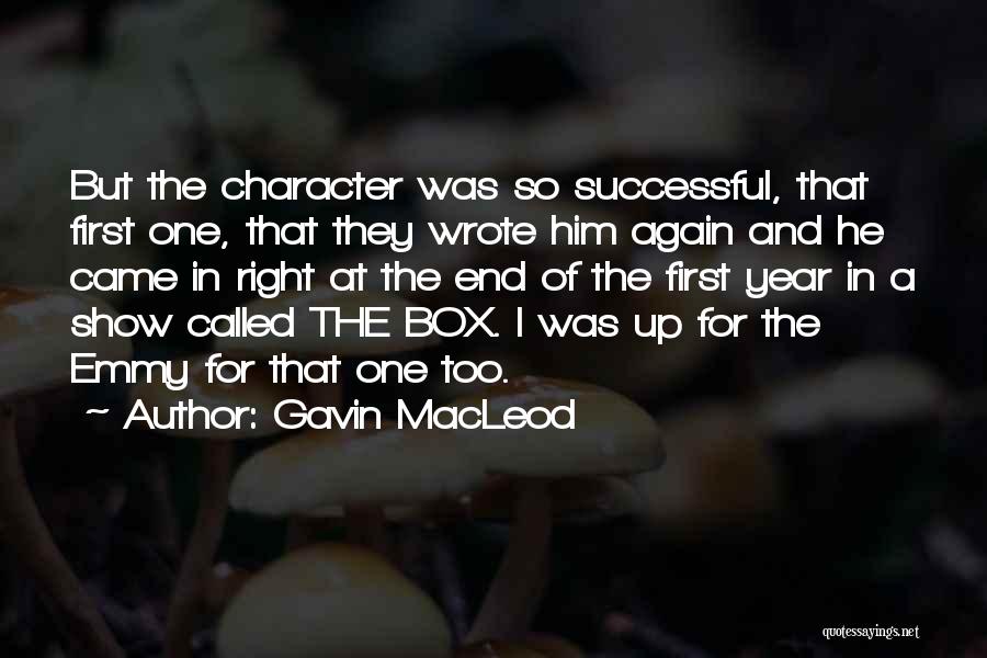 Gavin MacLeod Quotes: But The Character Was So Successful, That First One, That They Wrote Him Again And He Came In Right At