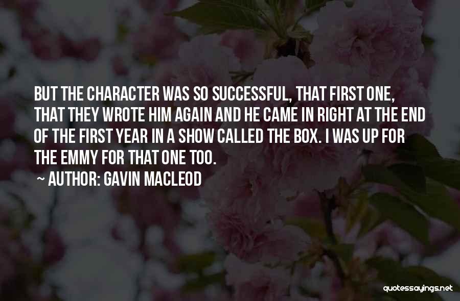 Gavin MacLeod Quotes: But The Character Was So Successful, That First One, That They Wrote Him Again And He Came In Right At