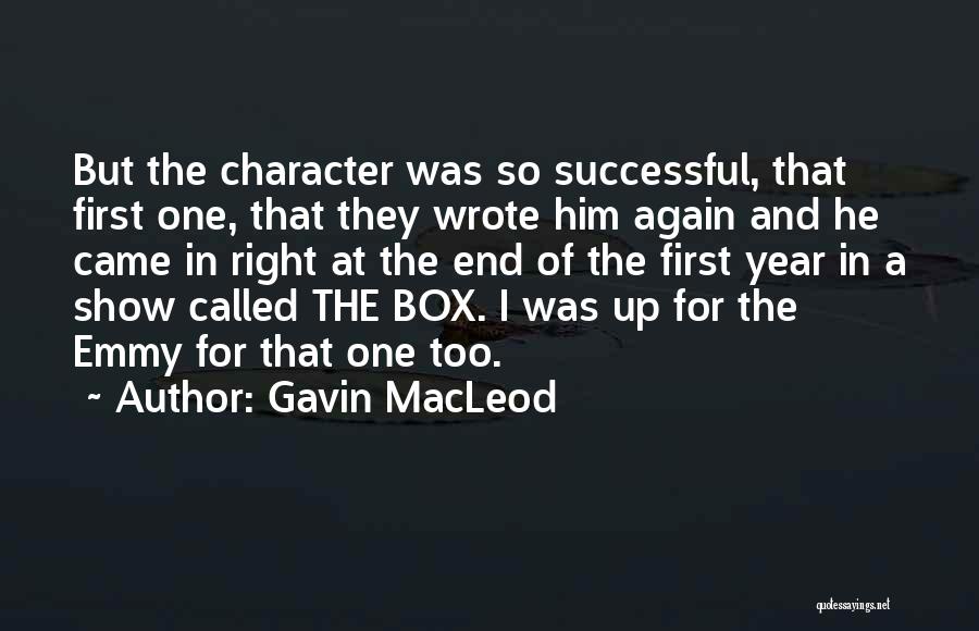 Gavin MacLeod Quotes: But The Character Was So Successful, That First One, That They Wrote Him Again And He Came In Right At