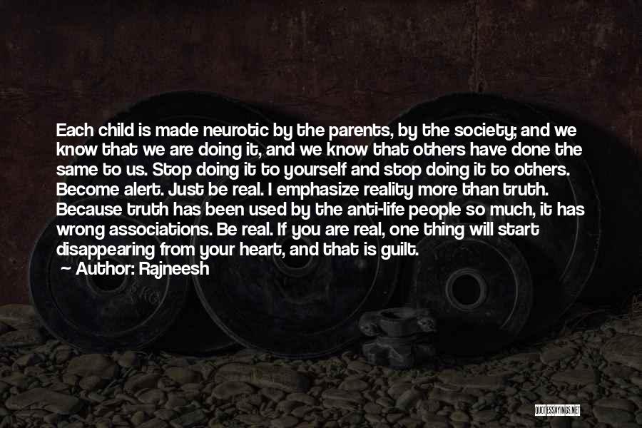 Rajneesh Quotes: Each Child Is Made Neurotic By The Parents, By The Society; And We Know That We Are Doing It, And