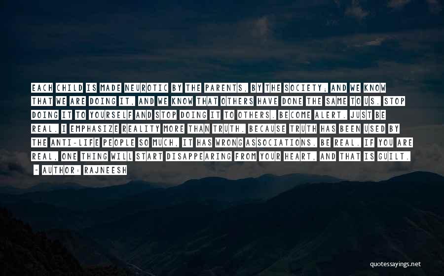 Rajneesh Quotes: Each Child Is Made Neurotic By The Parents, By The Society; And We Know That We Are Doing It, And