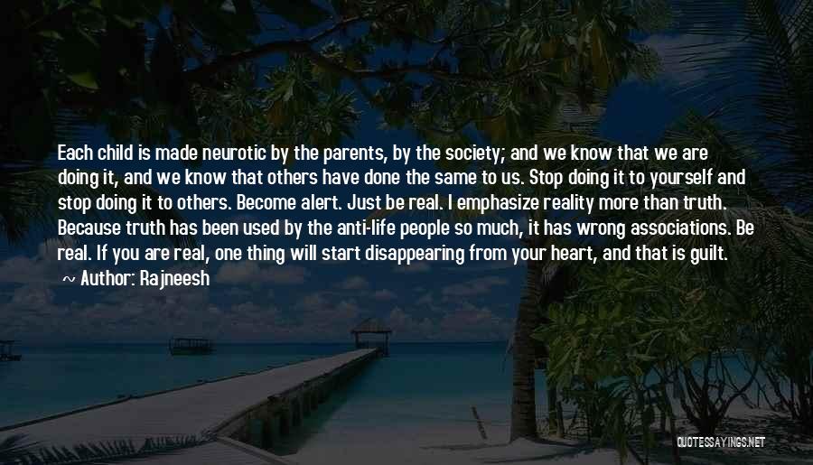 Rajneesh Quotes: Each Child Is Made Neurotic By The Parents, By The Society; And We Know That We Are Doing It, And