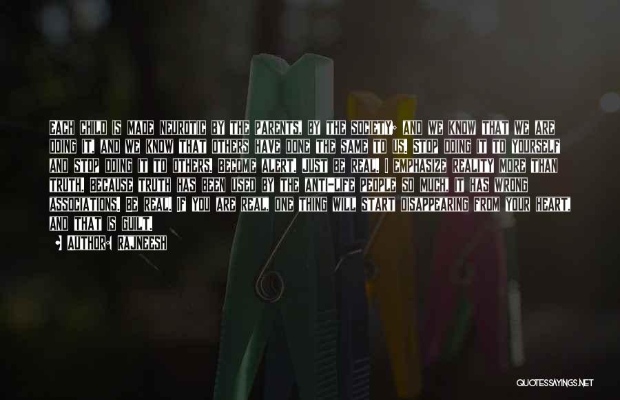 Rajneesh Quotes: Each Child Is Made Neurotic By The Parents, By The Society; And We Know That We Are Doing It, And