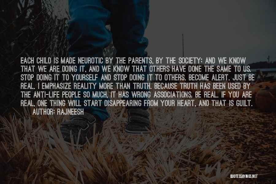 Rajneesh Quotes: Each Child Is Made Neurotic By The Parents, By The Society; And We Know That We Are Doing It, And