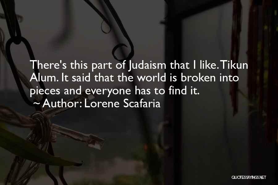 Lorene Scafaria Quotes: There's This Part Of Judaism That I Like. Tikun Alum. It Said That The World Is Broken Into Pieces And