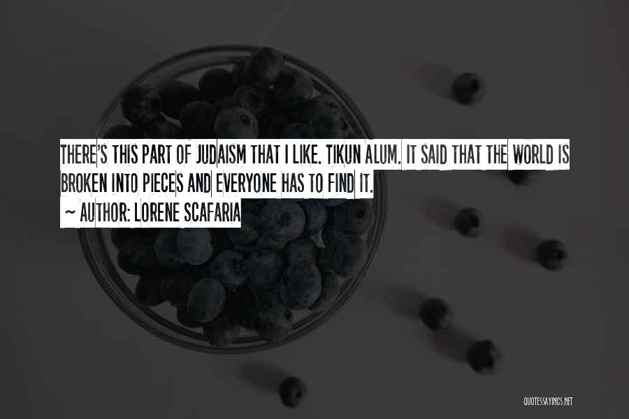 Lorene Scafaria Quotes: There's This Part Of Judaism That I Like. Tikun Alum. It Said That The World Is Broken Into Pieces And