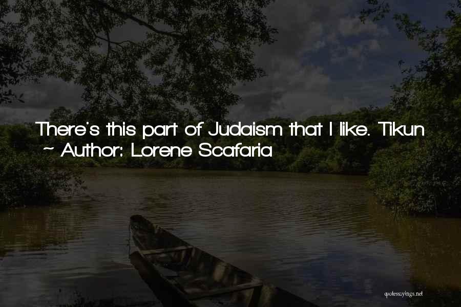 Lorene Scafaria Quotes: There's This Part Of Judaism That I Like. Tikun Alum. It Said That The World Is Broken Into Pieces And