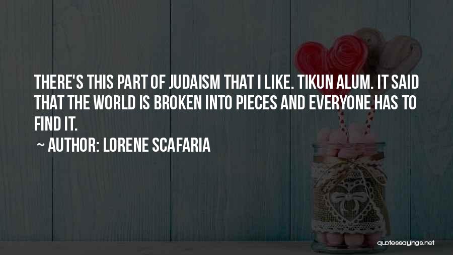 Lorene Scafaria Quotes: There's This Part Of Judaism That I Like. Tikun Alum. It Said That The World Is Broken Into Pieces And