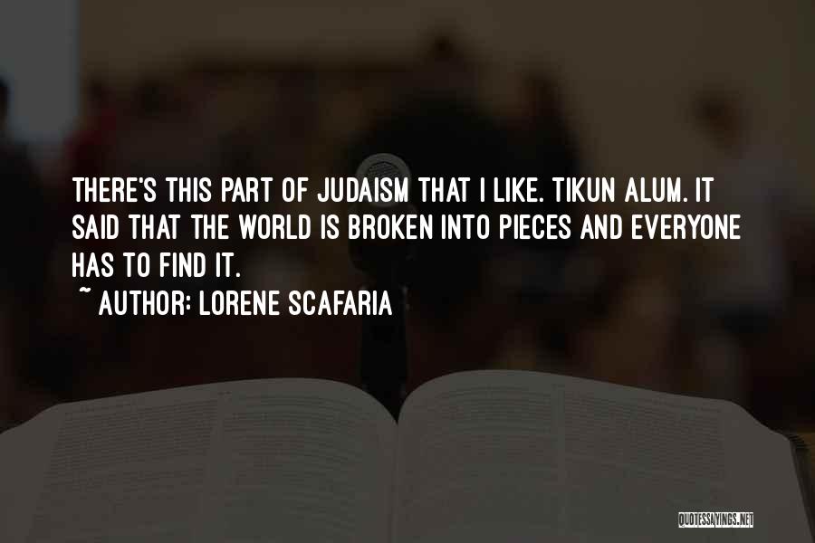 Lorene Scafaria Quotes: There's This Part Of Judaism That I Like. Tikun Alum. It Said That The World Is Broken Into Pieces And