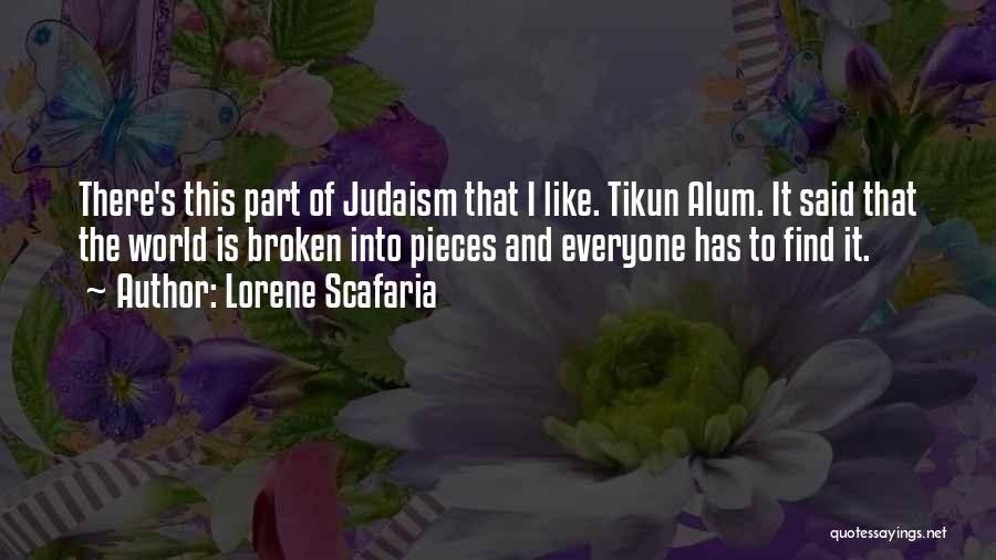 Lorene Scafaria Quotes: There's This Part Of Judaism That I Like. Tikun Alum. It Said That The World Is Broken Into Pieces And