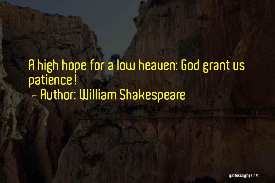 William Shakespeare Quotes: A High Hope For A Low Heaven: God Grant Us Patience!