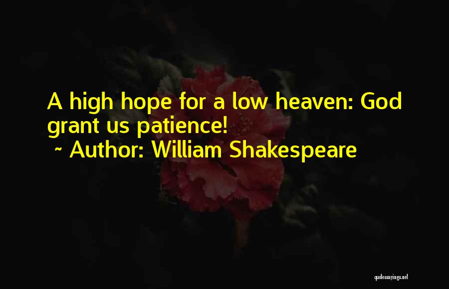 William Shakespeare Quotes: A High Hope For A Low Heaven: God Grant Us Patience!