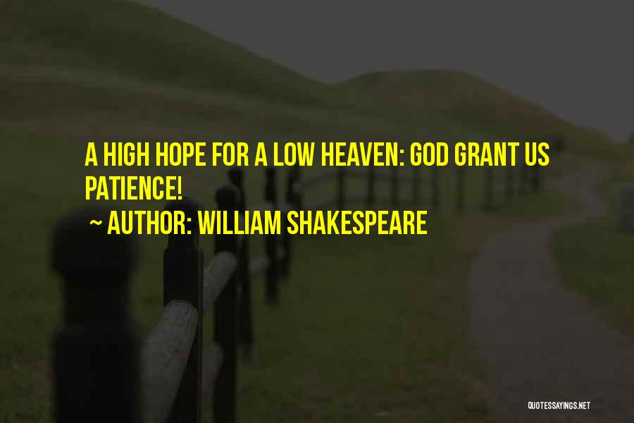 William Shakespeare Quotes: A High Hope For A Low Heaven: God Grant Us Patience!
