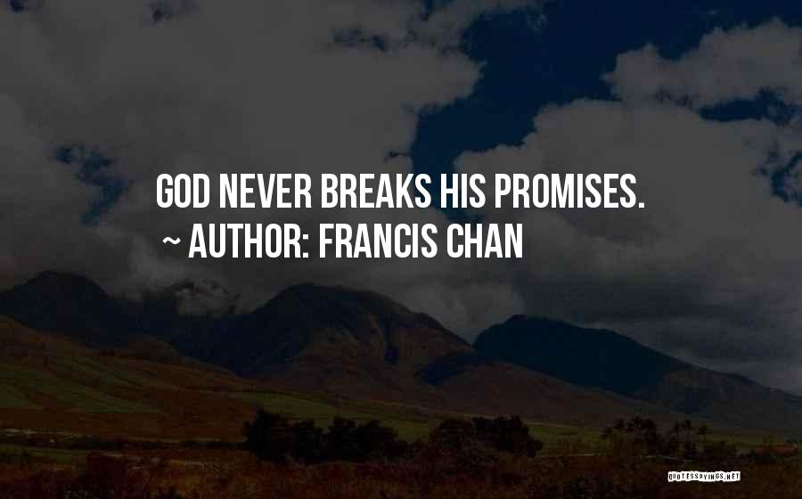 Francis Chan Quotes: God Never Breaks His Promises.