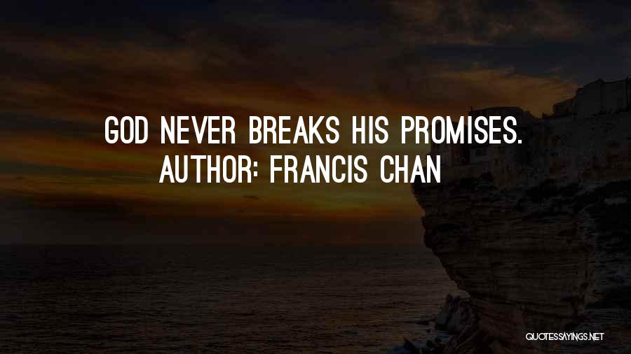 Francis Chan Quotes: God Never Breaks His Promises.