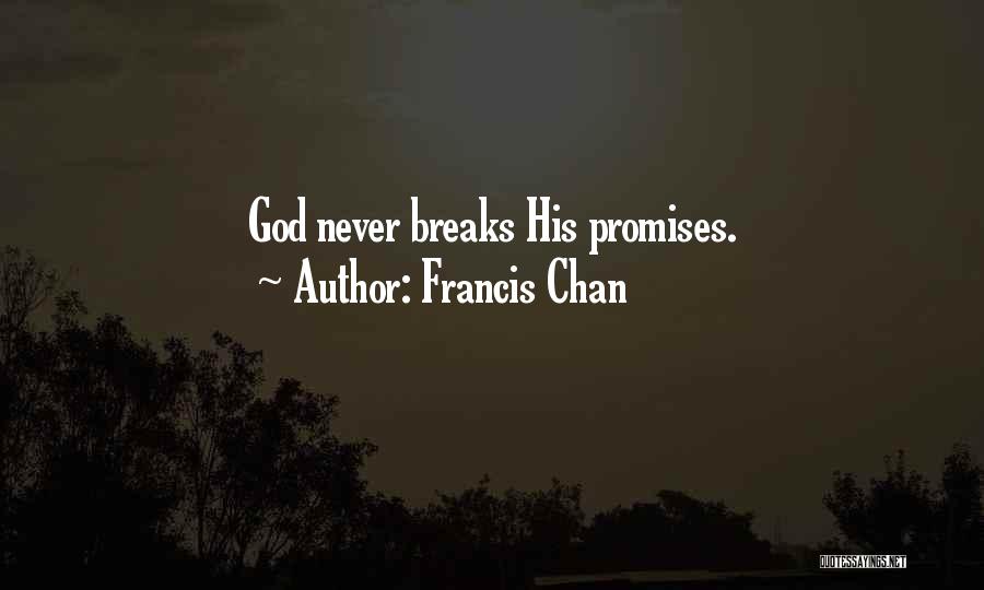 Francis Chan Quotes: God Never Breaks His Promises.