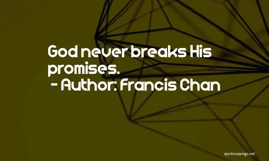 Francis Chan Quotes: God Never Breaks His Promises.