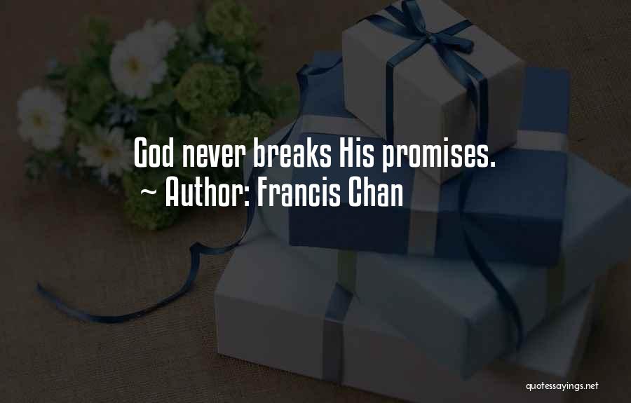 Francis Chan Quotes: God Never Breaks His Promises.