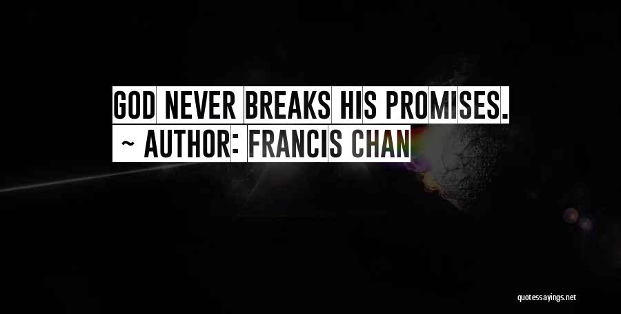 Francis Chan Quotes: God Never Breaks His Promises.
