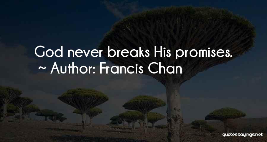 Francis Chan Quotes: God Never Breaks His Promises.