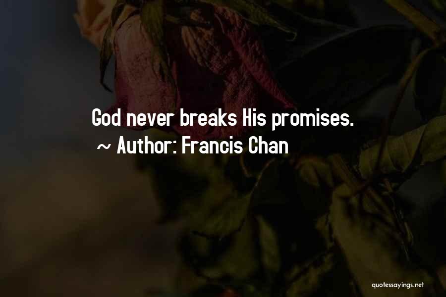 Francis Chan Quotes: God Never Breaks His Promises.