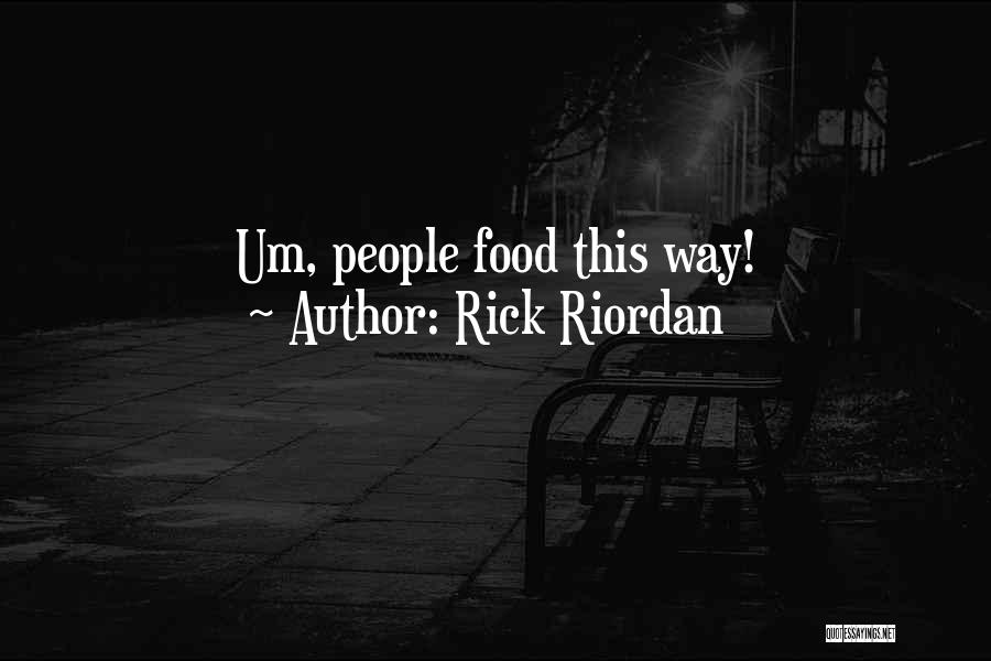 Rick Riordan Quotes: Um, People Food This Way!
