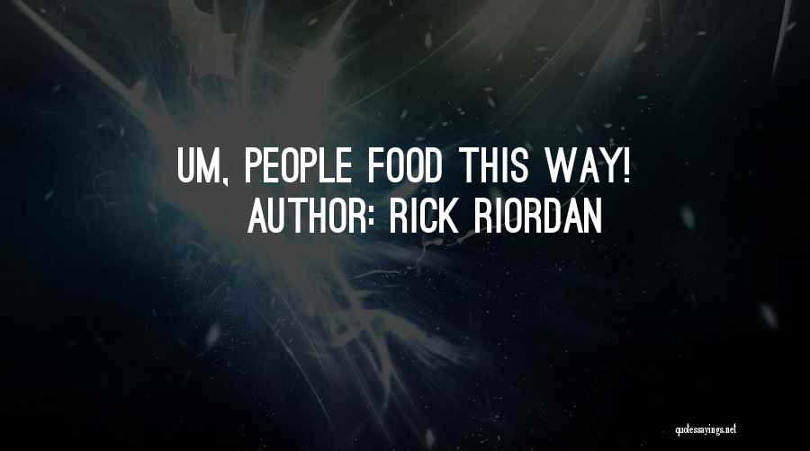 Rick Riordan Quotes: Um, People Food This Way!