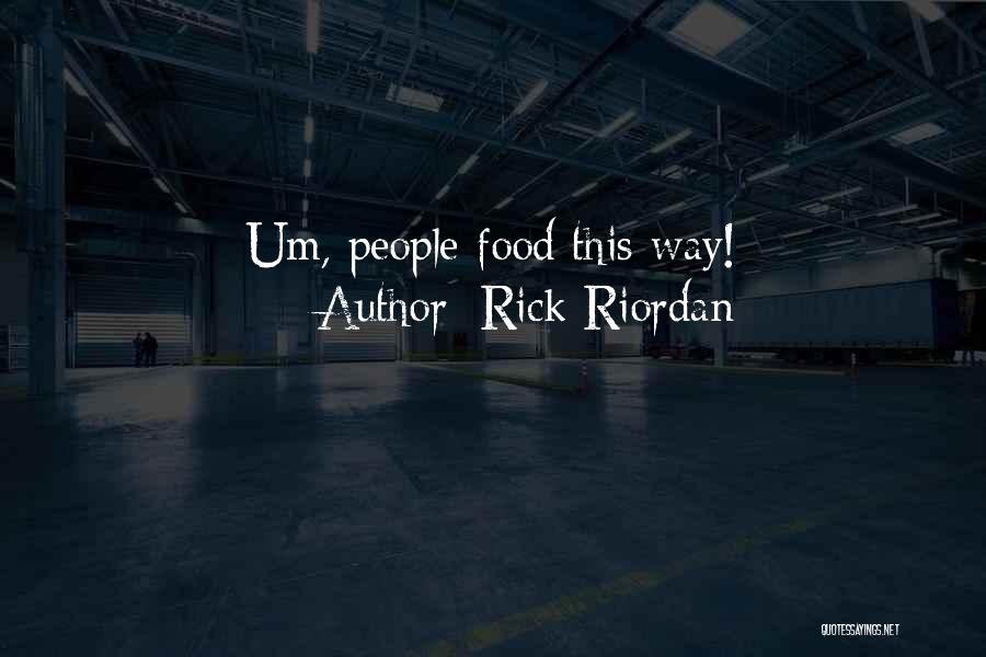 Rick Riordan Quotes: Um, People Food This Way!