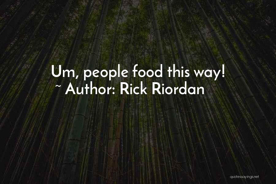 Rick Riordan Quotes: Um, People Food This Way!