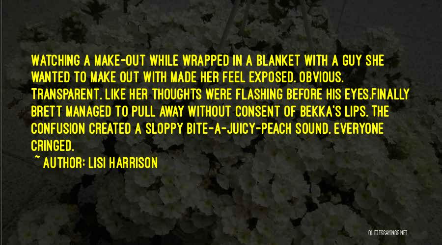 Lisi Harrison Quotes: Watching A Make-out While Wrapped In A Blanket With A Guy She Wanted To Make Out With Made Her Feel