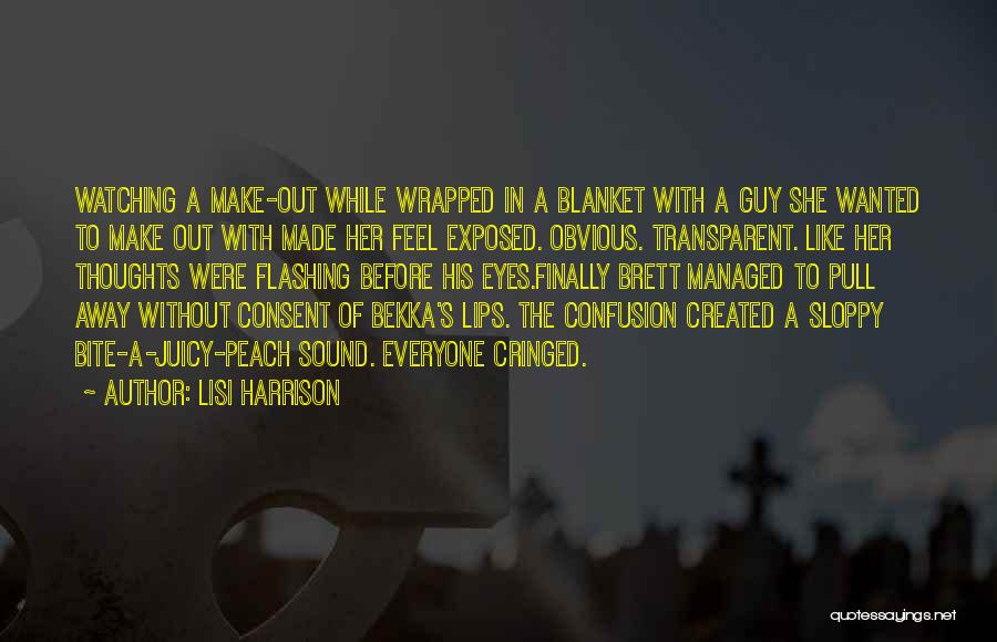 Lisi Harrison Quotes: Watching A Make-out While Wrapped In A Blanket With A Guy She Wanted To Make Out With Made Her Feel