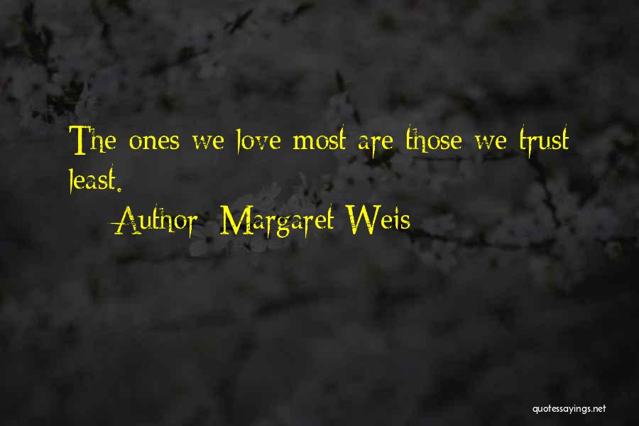 Margaret Weis Quotes: The Ones We Love Most Are Those We Trust Least.