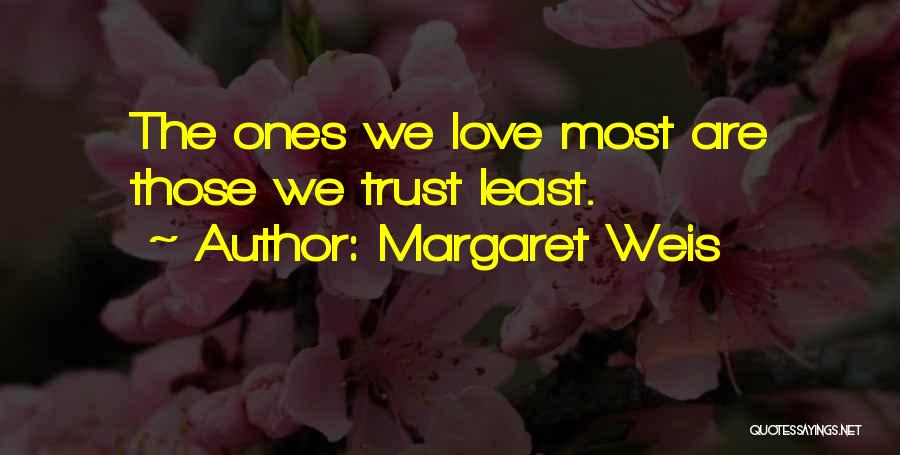 Margaret Weis Quotes: The Ones We Love Most Are Those We Trust Least.