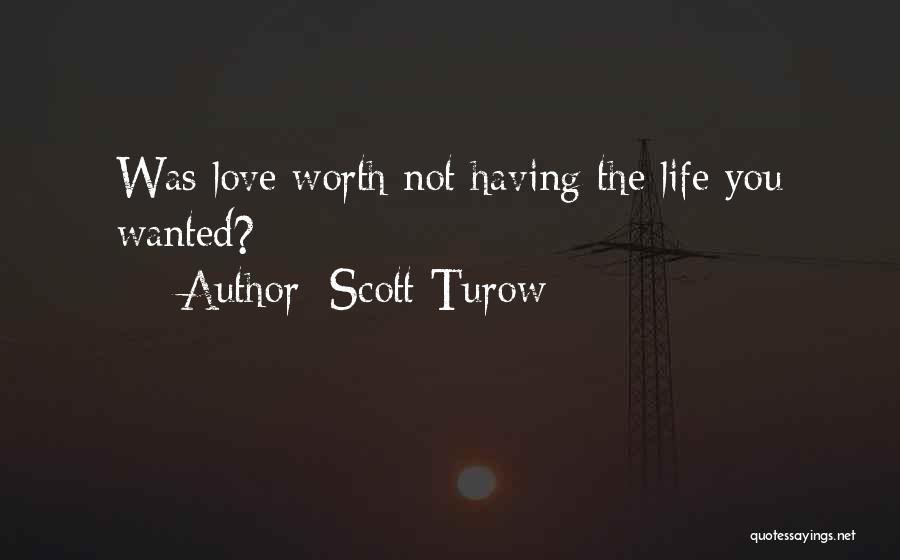 Scott Turow Quotes: Was Love Worth Not Having The Life You Wanted?