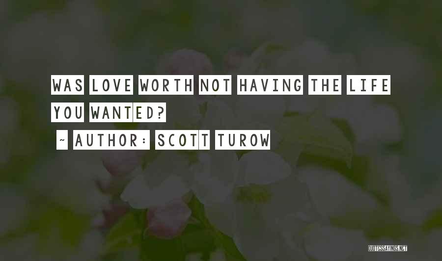 Scott Turow Quotes: Was Love Worth Not Having The Life You Wanted?