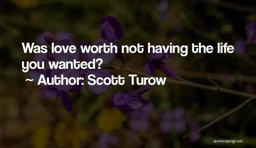 Scott Turow Quotes: Was Love Worth Not Having The Life You Wanted?