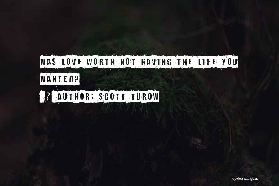 Scott Turow Quotes: Was Love Worth Not Having The Life You Wanted?
