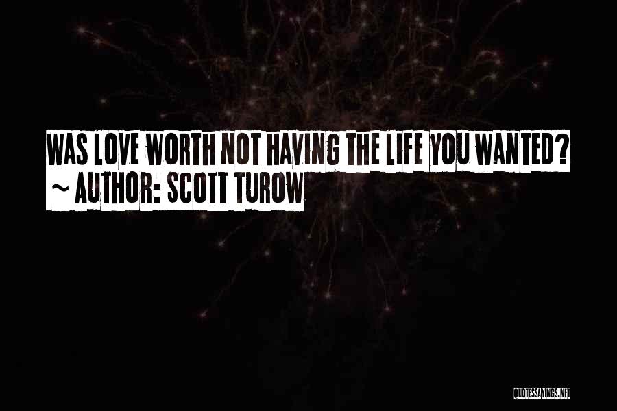 Scott Turow Quotes: Was Love Worth Not Having The Life You Wanted?