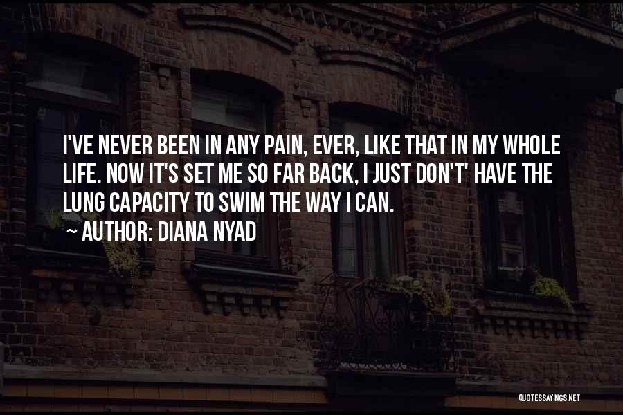 Diana Nyad Quotes: I've Never Been In Any Pain, Ever, Like That In My Whole Life. Now It's Set Me So Far Back,